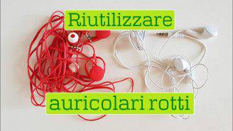 Riciclo creativo: come riutilizzare auricolari rotti-VIDEO-